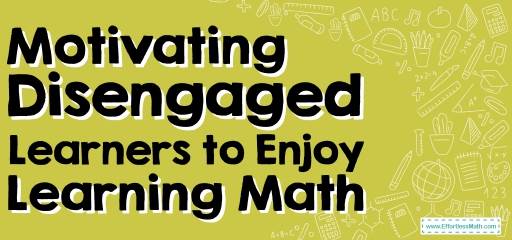 How to Motivating Disengaged Learners to Enjoy Learning Math