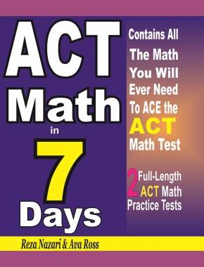 ACT Math in 7 Days: Step-By-Step Guide to Preparing for the ACT Math Test Quickly