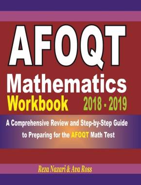 AFOQT Mathematics Workbook 2018-2019: A Comprehensive Review and Step-by-Step Guide to Preparing for the AFOQT Math