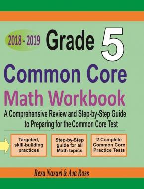 Grade 5 Common Core Mathematics Workbook 2018-2019: A Comprehensive Review and Step-by-Step Guide to Preparing for the Common Core Math Test