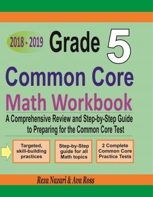 Grade 5 Common Core Mathematics Workbook 2018-2019: A Comprehensive Review and Step-by-Step Guide to Preparing for the Common Core Math Test cover