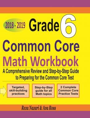 Grade 6 Common Core Mathematics Workbook 2018-2019: A Comprehensive Review and Step-by-Step Guide to Preparing for the Common Core Math Test