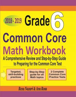 Grade 6 Common Core Mathematics Workbook 2018-2019: A Comprehensive Review and Step-by-Step Guide to Preparing for the Common Core Math Test cover