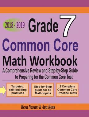 Grade 7 Common Core Mathematics Workbook 2018-2019: A Comprehensive Review and Step-by-Step Guide to Preparing for the Common Core Math Test