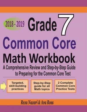 Grade 7 Common Core Mathematics Workbook 2018-2019: A Comprehensive Review and Step-by-Step Guide to Preparing for the Common Core Math Test cover