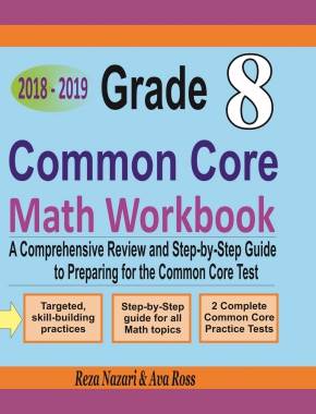 Grade 8 Common Core Mathematics Workbook 2018-2019: A Comprehensive Review and Step-by-Step Guide to Preparing for the Common Core Math Test