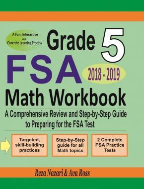 Grade 5 FSA Mathematics Workbook 2018 – 2019: A Comprehensive Review and Step-by-Step Guide to Preparing for the FSA Math Test