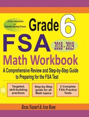 Grade 6 FSA Mathematics Workbook 2018 – 2019: A Comprehensive Review and Step-by-Step Guide to Preparing for the FSA Math Test