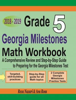 Grade 5 Georgia Milestones Mathematics Workbook 2018-2019: A Comprehensive Review and Step-by-Step Guide to Preparing for the GMAS Math Test