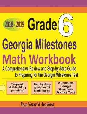 Grade 6 Georgia Milestones Mathematics Workbook 2018-2019: A Comprehensive Review and Step-by-Step Guide to Preparing for the GMAS Math Test