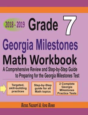 Grade 7 Georgia Milestones Mathematics Workbook 2018-2019: A Comprehensive Review and Step-by-Step Guide to Preparing for the GMAS Math Test