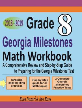 Grade 8 Georgia Milestones Mathematics Workbook 2018-2019: A Comprehensive Review and Step-by-Step Guide to Preparing for the GMAS Math Test