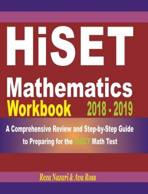 HiSET Mathematics Workbook 2018 – 2019: A Comprehensive Review and Step-by-Step Guide to Preparing for the HiSET Math