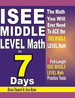 ISEE Middle Level Math in 7 Days: Step-By-Step Guide to Preparing for the ISEE Middle Level Math Test Quickly