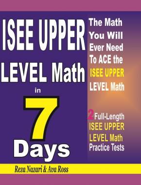 ISEE Upper Level Math in 7 Days: Step-By-Step Guide to Preparing for the ISEE Upper Level Math Test Quickly