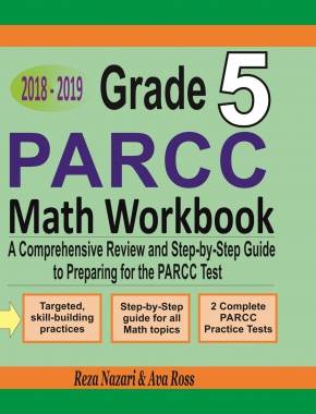 Grade 5 PARCC Mathematics Workbook 2018 – 2019: A Comprehensive Review and Step-by-Step Guide to Preparing for the PARCC Math Test