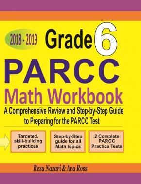 Grade 6 PARCC Mathematics Workbook 2018 – 2019: A Comprehensive Review and Step-by-Step Guide to Preparing for the PARCC Math Test