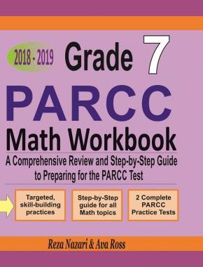 Grade 7 PARCC Mathematics Workbook 2018 – 2019: A Comprehensive Review and Step-by-Step Guide to Preparing for the PARCC Math Test