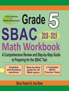 Grade 5 SBAC Mathematics Workbook 2018 – 2019: A Comprehensive Review and Step-by-Step Guide to Preparing for the SBAC Math Test