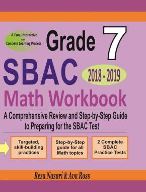 Grade 7 SBAC Mathematics Workbook 2018 – 2019: A Comprehensive Review and Step-by-Step Guide to Preparing for the SBAC Math Test