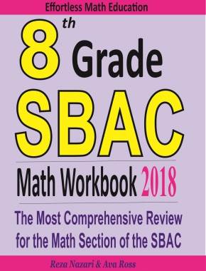 8th Grade SBAC Math Workbook 2018: The Most Comprehensive Review for the Math Section of the SBAC TEST