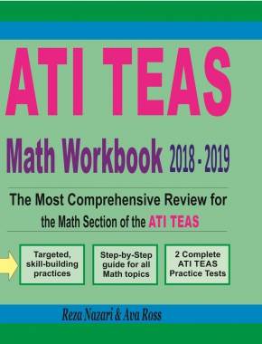 ATI TEAS Math Workbook 2018 – 2019: The Most Comprehensive Review for the Math Section of the ATI TEAS