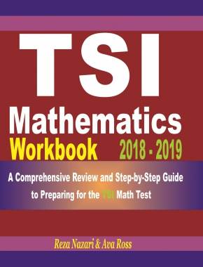TSI Mathematics Workbook 2018 – 2019: A Comprehensive Review and Step-By-Step Guide to Preparing for the TSI Math