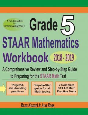 Grade 5 STAAR Mathematics Workbook 2018 – 2019: A Comprehensive Review and Step-by-Step Guide to Preparing for the STAAR Math Test