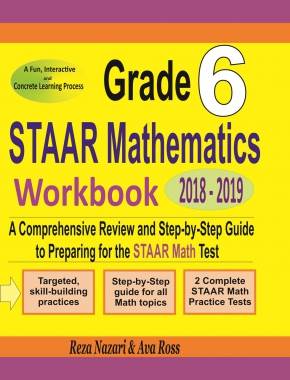 Grade 6 STAAR Mathematics Workbook 2018-2019: A Comprehensive Review and Step-by-Step Guide to Preparing for the STAAR Math Test