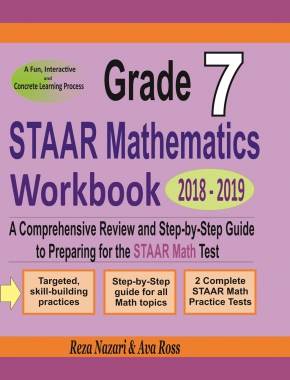 Grade 7 STAAR Mathematics Workbook 2018 – 2019: A Comprehensive Review and Step-by-Step Guide to Preparing for the STAAR Math Test