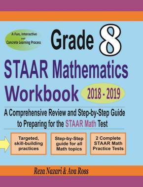 Grade 8 STAAR Mathematics Workbook 2018 – 2019: A Comprehensive Review and Step-by-Step Guide to Preparing for the STAAR Math Test