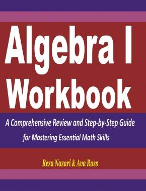 Algebra 1 Workbook: A Comprehensive Review and Step-by-Step Guide for Mastering Essential Math Skills