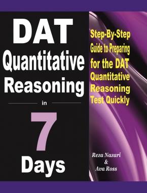 DAT Quantitative Reasoning in 7 Days: Step-By-Step Guide to Preparing for the DAT Quantitative Reasoning Test Quickly