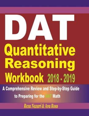 DAT Quantitative Reasoning Workbook 2018 – 2019: A Comprehensive Review and Step-By-Step Guide to Preparing for the DAT Math