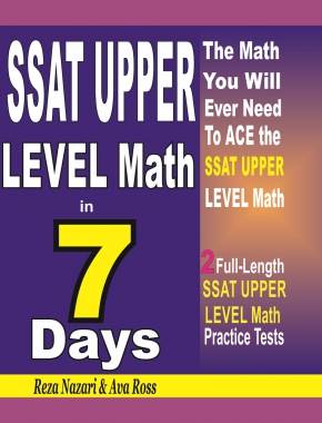 SSAT UPPER LEVEL Math in 7 Days: Step-By-Step Guide to Preparing for the SSAT UPPER LEVEL Math Test Quickly
