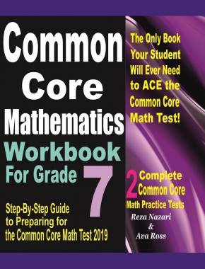 Common Core Mathematics Workbook For Grade 7: Step-By-Step Guide to Preparing for the Common Core Math Test 2019