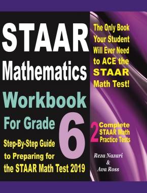 STAAR Mathematics Workbook For Grade 6: Step-By-Step Guide to Preparing for the STAAR Math Test 2019