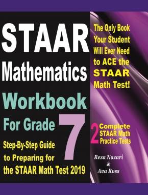 STAAR Mathematics Workbook For Grade 7: Step-By-Step Guide to Preparing for the STAAR Math Test 2019