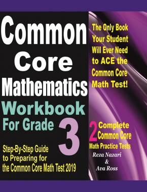 Common Core Mathematics Workbook For Grade 3: Step-By-Step Guide to Preparing for the Common Core Math Test 2019