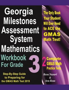 Georgia Milestones Mathematics Workbook For Grade 3: Step-By-Step Guide to Preparing for the GMAS Math Test 2019