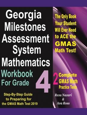 Georgia Milestones Mathematics Workbook For Grade 4: Step-By-Step Guide to Preparing for the GMAS Math Test 2019