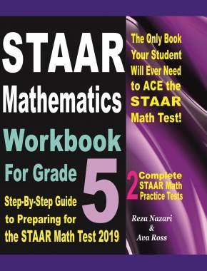 STAAR Mathematics Workbook For Grade 5: Step-By-Step Guide to Preparing for the STAAR Math Test 2019