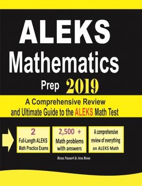 ALEKS Mathematics Prep 2019: A Comprehensive Review and Ultimate Guide to the ALEKS Math Test