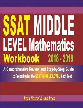 SSAT Middle Level Mathematics Workbook 2018 – 2019: A Comprehensive Review and Step-By-Step Guide to Preparing for the SSAT Middle Level Math
