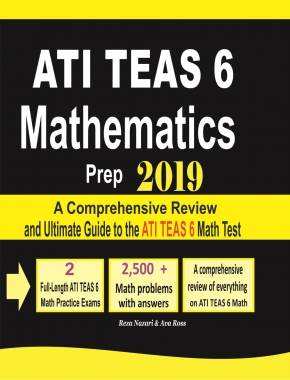 ATI TEAS 6 Mathematics Prep 2019: A Comprehensive Review and Ultimate Guide to the ATI TEAS 6 Math Test