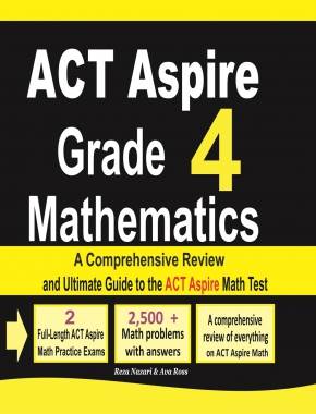ACT Aspire Grade 4 Mathematics: A Comprehensive Review and Ultimate Guide to the ACT Aspire Math Test