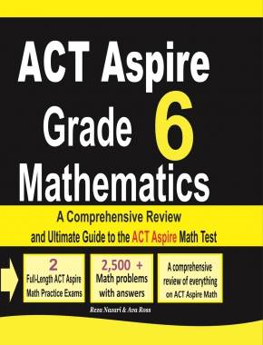 ACT Aspire Grade 6 Mathematics: A Comprehensive Review and Ultimate Guide to the ACT Aspire Math Test