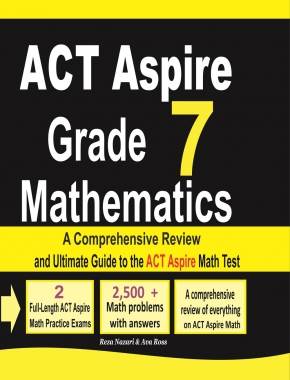 ACT Aspire Grade 7 Mathematics: A Comprehensive Review and Ultimate Guide to the ACT Aspire Math Test