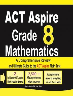 ACT Aspire Grade 8 Mathematics: A Comprehensive Review and Ultimate Guide to the ACT Aspire Math Test
