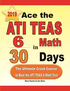 Ace the ATI TEAS 6 Math in 30 Days: The Ultimate Crash Course to Beat the ATI TEAS 6 Math Test